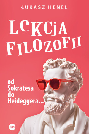 Lekcja filozofii Od Sokratesa do Heideggera…
