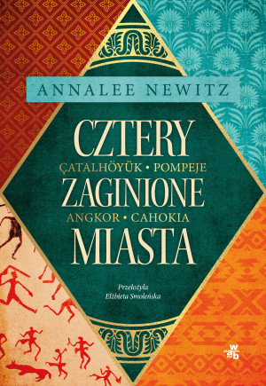 Cztery zaginione miasta Tajemnicza historia epoki metropolii