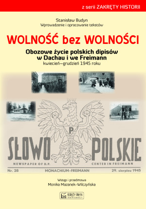 Wolność bez wolności Obozowe życie polskich dipisów w Dachau i we Freimen kwiecień-grudzień 1945 rok