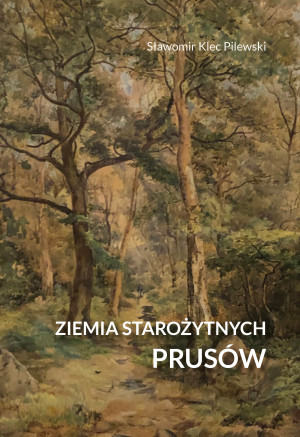 Ziemia starożytnych Prusów. Terra Incognita - ziemia nieznana Ziemia starożytnych Prusów. Terra Incognita – ziemia nieznana