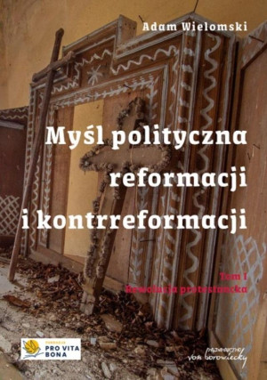 Myśl polityczna reformacji i kontrreformacji T.I Rewolucja protestancka