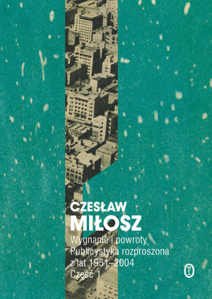 Wygnanie i powroty Część 1 Publicystyka rozproszona z lat 1951-2004