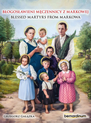 Błogosławieni męczennicy z Markowej. Blessed Martyrs from Markowa