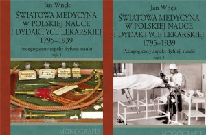 Światowa medycyna w polskiej nauce i dydaktyce lekarskiej 1795-1939 Pedagogiczny aspekt dyfuzji nauki Część 1