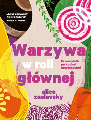 Warzywa w roli głównej Przewodnik po kuchni nowoczesnej