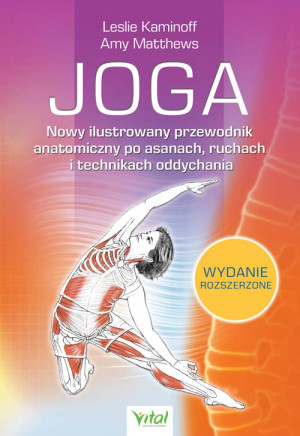 Joga. Nowy ilustrowany przewodnik anatomiczny po asanach, ruchach i technikach oddychania