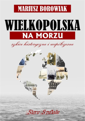Wielkopolska na morzu Szkice historyczne i współczesne