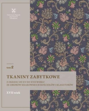 Tkaniny zabytkowe z okresu od XV do XVII wieku Tom 2 ze zbiorów krakowskich kościołów i klasztorów
