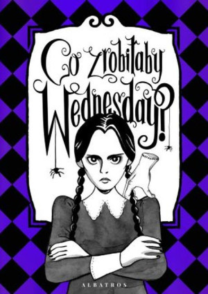 Co zrobiłaby Wednesday? Witaj w erze nikczemności