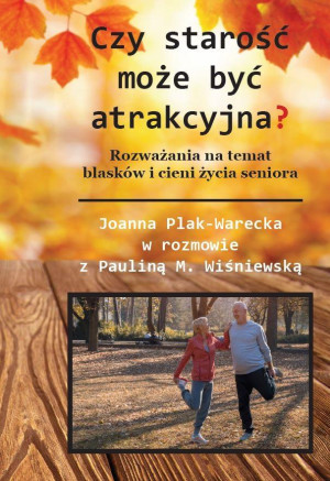 Czy starość może być atrakcyjna? Rozważania na temat blasków i cieni życia seniora