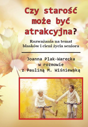 Czy starość może być atrakcyjna? Rozważania na temat blasków i cieni życia seniora