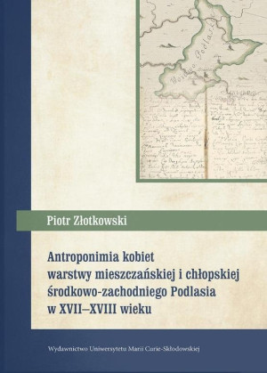 Antroponimia kobiet warstwy mieszczańskiej i chłopskiej środkowo-zachodniego Podlasia w XVII-XVIII w