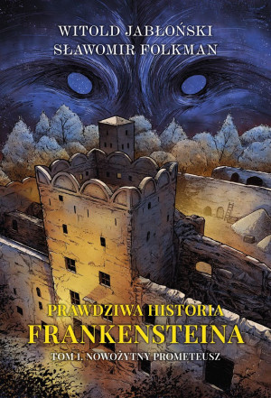 Prawdziwa historia Frankensteina Tom 1 Nowożytny Promoteusz