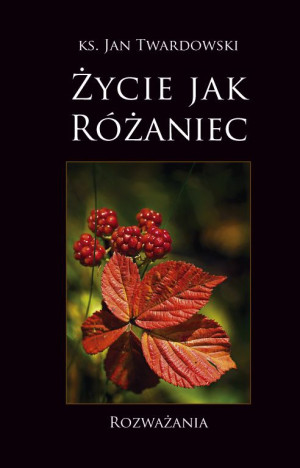 Życie jak różaniec Rozważania