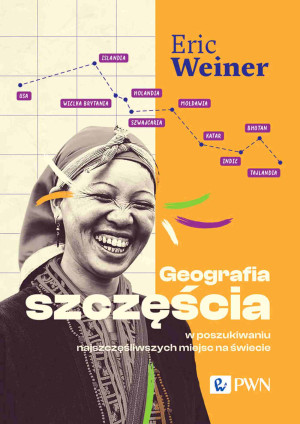 Geografia szczęścia W poszukiwaniu najszczęśliwszych miejsc na świecie