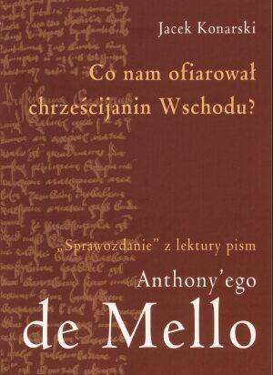 Co nam ofiarował chrześcijanin Wschodu "Sprawozdanie" z lektury pism Anthony'ego de Mello
