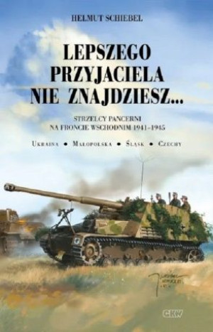 Lepszego przyjaciela nie znajdziesz Strzelcy pancerni na froncie wschodnim 1941-1945
