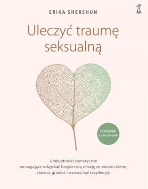 Uleczyć traumę seksualną Poradnik z ćwiczeniami