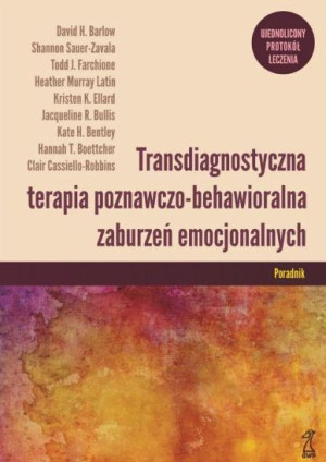 Transdiagnostyczna terapia poznawczo-behawioralna zaburzeń emocjonalnych Ujednolicony protokół leczenia Poradnik