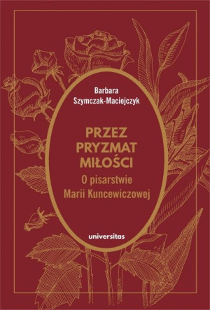 Przez pryzmat miłości O pisarstwie Marii Kuncewiczowej