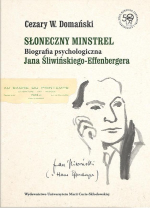 Słoneczny minstrel Biografia psychologiczna Jana Śliwińskiego-Effenbergera