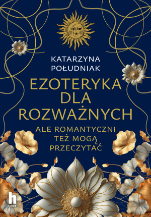 Ezoteryka dla rozważnych Ale romantyczni też mogą przeczytać