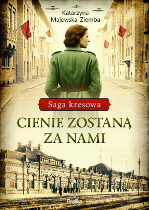 Cienie zostaną za nami Saga kresowa Tom 1