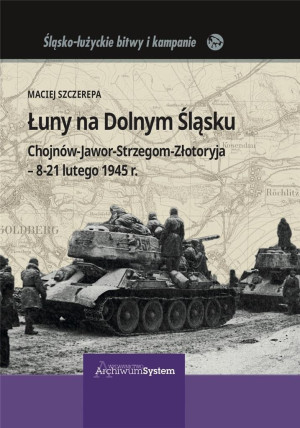 Łuny na Dolnym Śląsku Chojnów-Jawor-Strzegom-Złotoryja - 8-21 lutego 1945 r.