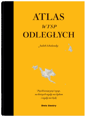 Atlas wysp odległych /wyd.nowe rozszerzone/ Pięćdziesiąt pięć wysp, na których nigdy nie byłam i nigdy nie będę
