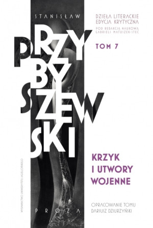 Krzyk i utwory wojenne Dzieła literackie T.7 Ed.krytyczna Krzyk i utwory wojenne