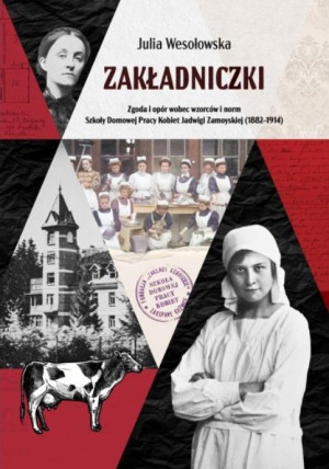Zakładniczki Zgoda i opór wobec wzorców i norm Szkoły Domowej Pracy Kobiet Jadwigi Zamoyskiej