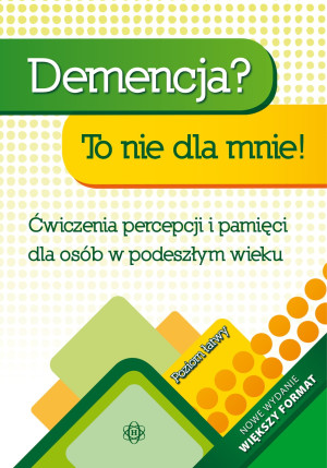 Demencja To nie dla mnie Poziom łatwy Ćwiczenia percepcji i pamięci dla osób w podeszłym wieku