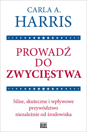 Prowadź do zwycięstwa Silne, skuteczne i wpływowe przywództwo niezależnie od środowiska