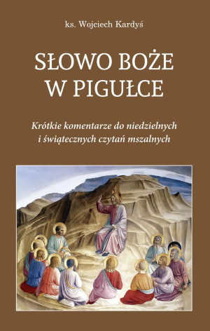 Słowo Boże w pigułce Krótkie komentarze do niedzielnych i świątecznych czytań mszalnych