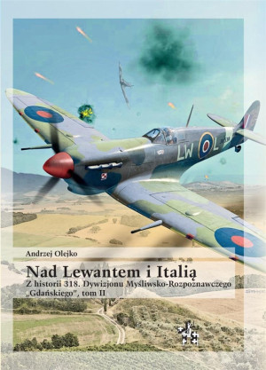 Nad Lewantem i Italią Tom 2 Z historii 318. Dywizjonu Myśliwsko-Rozpoznawczego Gdańskiego