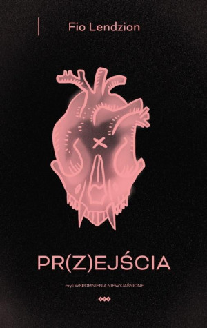 PR(Z)EJŚCIA, czyli wspomnienia niewyjaśnione