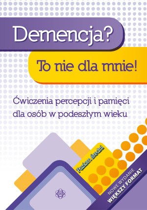 Demencja To nie dla mnie! Poziom średni Ćwiczenia percepcji i pamięci dla osób w podeszłym wieku