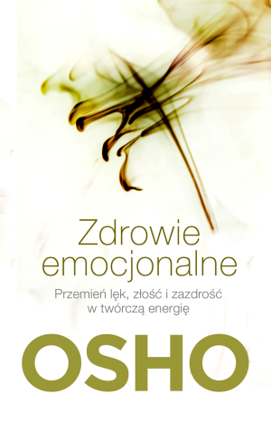 Zdrowie emocjonalne Przemień lęk, złość i zazdrość w twórczą energię