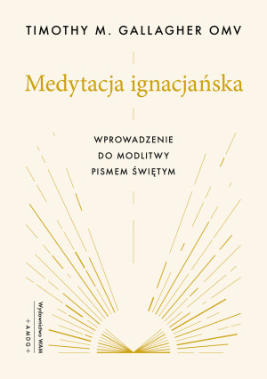 Medytacja ignacjańska Wprowadzenie do modlitwy Pismem Świętym