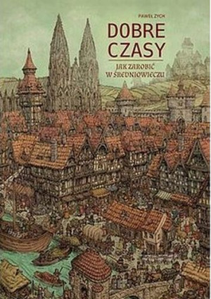Dobre czasy Jak zarobić w średniowieczu