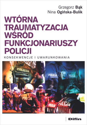 Wtórna traumatyzacja wśród funkcjonariuszy policji Konsekwencje i uwarunkowania