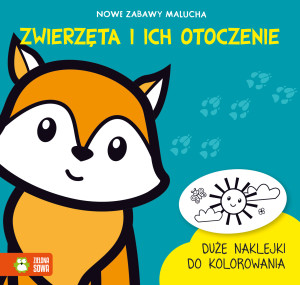 Nowe zabawy malucha Zwierzęta i ich otoczenie