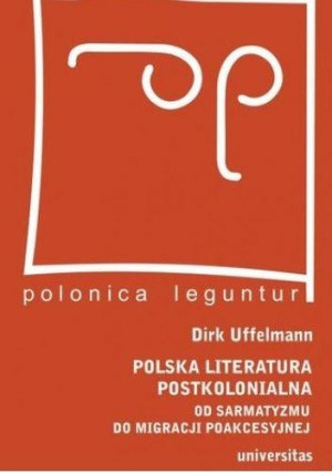Polska literatura postkolonialna Od sarmatyzmu do migracji poakcesyjnej