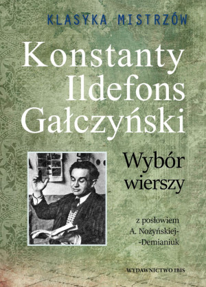 Klasyka Mistrzów. Wybór wierszy. Konstanty Ildefons Gałczyński