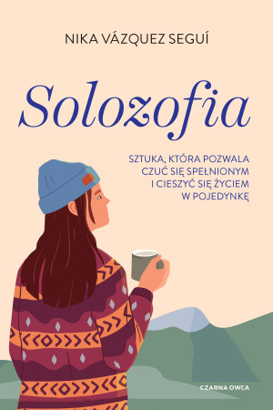 Solozofia Sztuka, która pozwala czuć się spełnionym i cieszyć się życiem w pojedynkę
