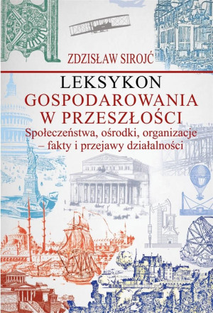 Leksykon gospodarowania w przeszłości Społeczeństwa, ośrodki, organizacje - fakty i przejawy działal