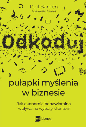 Odkoduj pułapki myślenia w biznesie Jak ekonomia behawioralna wpływa na wybory klientów