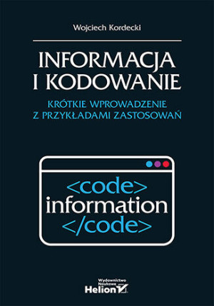 Informacja i kodowanie. Krótkie wprowadzenie z przykładami zastosowań