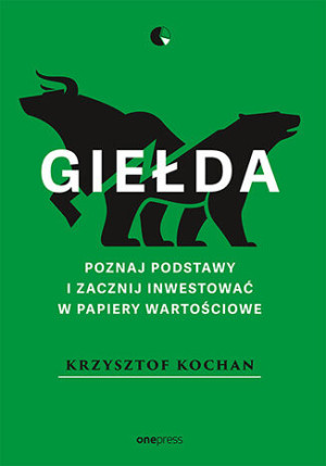 Giełda. Poznaj podstawy i zacznij inwestować w papiery wartościowe