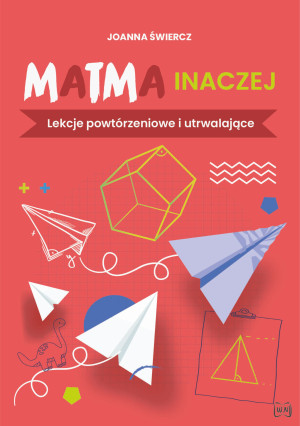 Matma inaczej Lekcje powtórzeniowe i utrwalające
